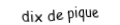 Je suis une carte à jouer. Je suis entre le neuf et le valet, je suis noir mais pas de trefle.
