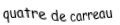 Je suis une carte. Je suis entre le trois et le cinq, je suis rouge mais pas de coeur.